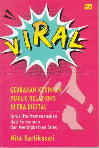 Image of Viral : gebrakan kekinian public relations di era digital : cara jitu memenangkan hati konsumen dan meningkatkan sales
