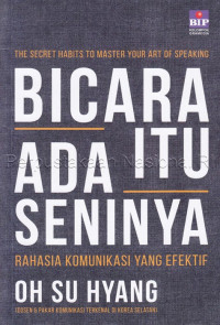 Bicara itu ada seninya : Rahasia komunikasi yang efektif