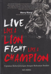 Image of Live like a lion, fight like a champion : ciptakan keberuntungan dengan kekuatamu sendiri