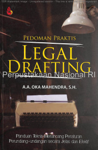 Pedoman praktis legal drafting : panduan praktis merancang peraturan perundang-undangan secara jelas dan efektif