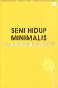 Seni hidup minimalis : petunjuk minimalis menuju hidup yang apik, tertata, dan sederhana