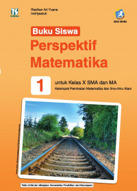 Buku Siswa Perspektif Matematika 1 untuk Kelas X SMA dan MA Kelompok Peminatan Matematika dan Ilmu-Ilmu Alam Kurikulum 2013 Edisi Revisi