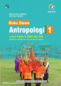 Buku Siswa Antropologi 1 untuk Kelas X SMA Dan MA Kelompok Peminatan Ilmu-Ilmu Bahasa dan Budaya Kurikulum 2013 Edisi Revisi