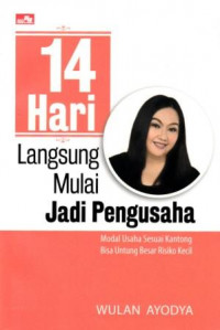 Image of 14 Hari Langsung Mulai Jadi Pengusaha : modal usaha sesuai kantong bisa untung besar risiko kecil