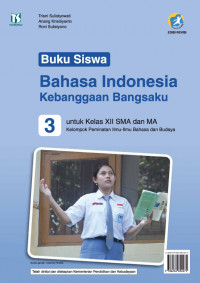 Buku Siswa Bahasa Indonesia Kebanggaan Bangsaku 3 untuk Kelas XII SMA Dan MA Kelompok Peminatan Kurikulum 2013 Edisi Revisi