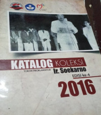 Katalog Koleksi Tokoh Proklamator Ir. Soekarno : Edisi Ke-4