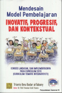 Mendesain model pembelajaran inovatif, progresif , dan kontekstual : konsep, landasan, dan implementasinya pada kurikulum 2013 (kurikulum tematik integratif/KTI)