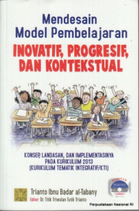 Image of Mendesain model pembelajaran inovatif, progresif , dan kontekstual : konsep, landasan, dan implementasinya pada kurikulum 2013 (kurikulum tematik integratif/KTI)