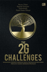 The 2nd G challenges : bagaimana pemimpin generasi kedua perusahaan keluarga mencapai sukses berkesinambungan
