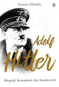 Image of Adolf Hitler : biografi, konspirasi, dan kontroversi