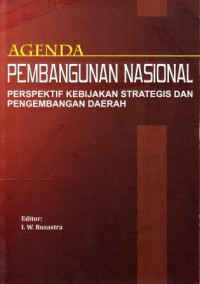 Agenda Pembangunan Nasional : perspektif kebijakan strategis dan pengembangan daerah