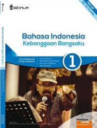 Buku Siswa Bahasa Indonesia Kebanggaan Bangsaku 1 untuk Kelas X SMA dan MA Kelompok Peminatan Ilmu-Ilmu Bahasa dan Budaya