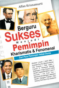 Image of Berguru Sukses menjadi Pemimpin : kharismatis & fenomenal dari para pemimpin hebat dunia