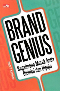 Brand Genius : Bagaimana Merk Anda Dicinta dan Di Puja