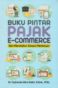 Buku Pintar Pajak E-commerce : Dari Mendaftar Sampai Membayar