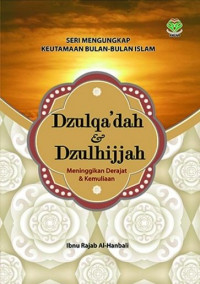 Seri Menungkap Keutamaan Bulan-Bulan Islam Dzulqa'dah & Dzulhijjah Meninggikan Drajat dan Kemuliaan