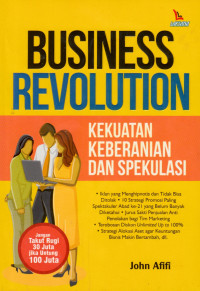 Business Revolusioner : kekuatan keberanian dan spekulasi tepat dalam berbisnis
