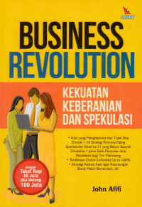 Image of Business Revolusioner : kekuatan keberanian dan spekulasi tepat dalam berbisnis