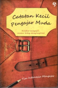 Catatan kecil pengajar muda : setahun mengajar, seumur hidup menginspirasi