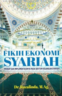 Fikih ekonomi syariah : prinsip dan implementasinya pada sektor keuangan syariah