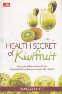 Image of Health Secret of Kiwifruit: mengupas kekuatan buah eksotis penangkal kanker kaya antioksidan dan klorofil