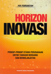 Image of Horizon Inovasi : prinsip-prinsip utama perusahaan untuk tangguh bersaing dan berkelanjutan