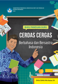 Buku Panduan Guru Cerdas Cergas Berbahasa dan Bersastra Indonesia unruk SMA/SMK/MA Kelas XII Kurikulum Merdeka