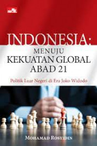 Image of Indonesia : Menuju Kekuatan Global Abad 21 - Politik Luar Negeri di Era Joko Widodo