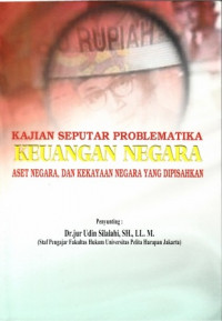 Kajian seputar problematika keuangan negara, aset negara, dan kekayaan negara yang dipisahkan