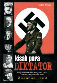 Kisah para diktator : biografi politik para penguasa fasis, komunis, despotis dan tiran