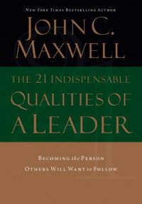 Image of The 21 indispensable qualities of a leader = (21 ciri pokok seorang pemimpin) buatlah orang lain ingin mengikuti anda