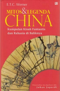 Mitos dan legenda China : kumpulan kisah fantastis dan rahasia di baliknya