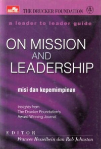 On mission and leadership : misi dan kepemimpinan / editor, Frances Hesselbein dan Rab Johnston ; alih bahasa, Natalia Ruth Sihandrini