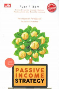 Passive Income Strategy Edisi Revisi : Mendapatkan Pendapatan Tetap dari Investasi
