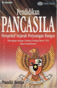 Pendidikan Pancasila : perspektif sejarah perjuangan bangsa : dilengkapi dengan Undang-undang Dasar 1945 hasil amandemen