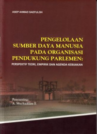 Image of Pengelolaan sumber daya manusia pada organisasi pendukung parlemen: perspektif teori,empirik dan agenda kebijakan