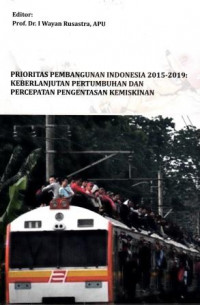 Prioritas Pembangunan Indonesia 2015-2019 : Keberlanjutan Pertumbuhan dan Percepatan Pengentasan Kemiskinan