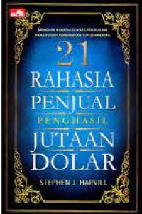 Image of 21 Rahasia Penjual Penghasil Jutaan Dolar - Menguak Rahasia Sukses Penjual Penjual Para Peraih Pendapatan TOP di Amerika