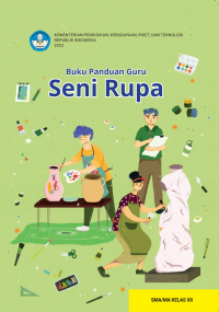 Buku Panduan Guru Seni Rupa untuk SMA/MA Kelas XII Kurikulum Merdeka