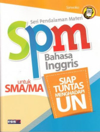 Seri Pendalaman Materi (SPM) Bahasa Inggris untuk SMA/MA : Siap Tuntas Menghadapi Ujian Nasional