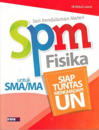 Seri Pendalaman Materi (SPM) Fisika untuk SMA/MA : Siap Tuntas Menghadapi Ujian Nasional