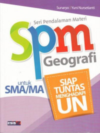 Seri Pendalaman Materi (SPM) Geografi untuk SMA/MA : Siap Tuntas Menghadapi Ujian Nasional