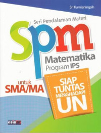 Seri Pendalaman Materi (SPM) Matematika Program IPA untuk SMA/MA : Siap Tuntas Menghadapi Ujian Nasional