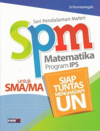 Seri Pendalaman Materi (SPM) Matematika Program IPS untuk SMA/MA : Siap Tuntas Menghadapi Ujian Nasional