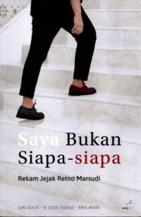 Image of Saya Bukan Siapa - Siapa : Rekam Jejak Retno Marsudi