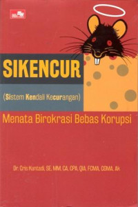 Sikencur (sistem kendali kecurangan) : menata birokrasi bebas korupsi