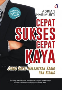 Image of Cepat Sukses Cepat Kaya : jurus sakti melejitkan karir