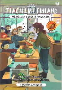Teach Like Finland : mengajar seperti Finlandia untuk kelas yang menyenangkan