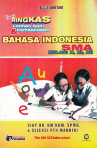 Teori Ringkas Latihan Soal dan Pembahasan Bahasa Indonesia SMA Kelas X, XI, XII Siap UN, UMUGM, SPMB & Seleksi PTN Mandiri