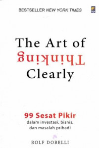 Image of The Art of thinking clearly : 99 Sesat pikir dalam investasi, bisnis, dan masalah pribadi